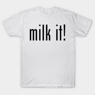 Milk It! T-Shirt